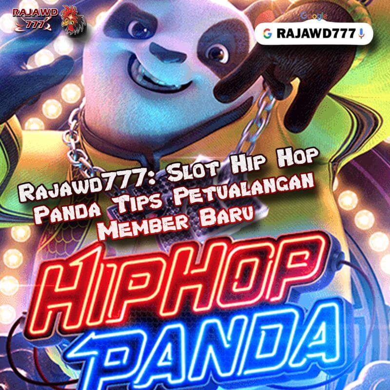 Rajawd777: Slot Hip Hop Panda Tips Petualangan Member Baru